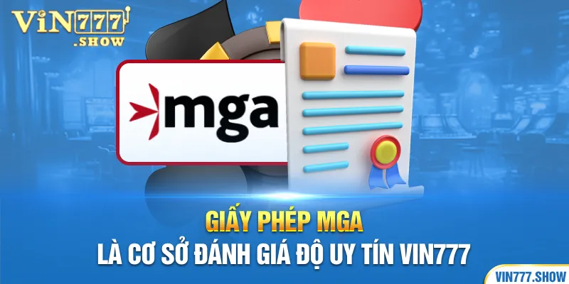 Giấy phép MGA là cơ sở đánh giá độ uy tín Vin777