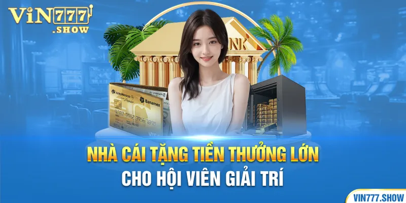 Nhà cái tặng tiền thưởng lớn cho hội viên giải trí