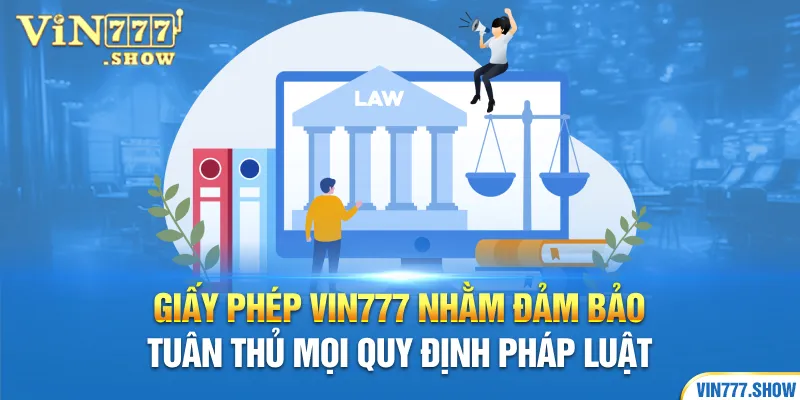 Giấy phép Vin777 nhằm đảm bảo tuân thủ mọi quy định pháp luật
