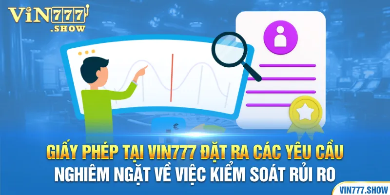 Giấy phép tại Vin777 đặt ra các yêu cầu nghiêm ngặt về việc kiểm soát rủi ro