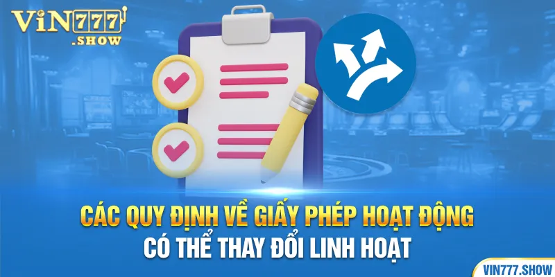 Các quy định về giấy phép hoạt động có thể thay đổi linh hoạt