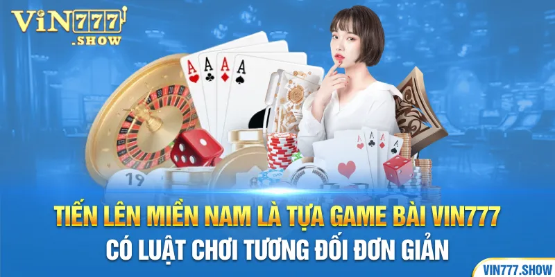 Tiến lên miền nam là tựa game bài Vin777 có luật chơi tương đối đơn giản