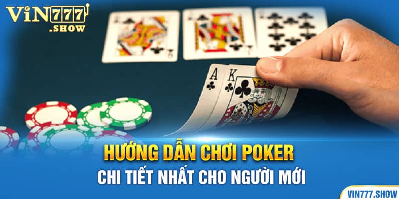 Hướng Dẫn Chơi Poker Chi Tiết Nhất Cho người Mới