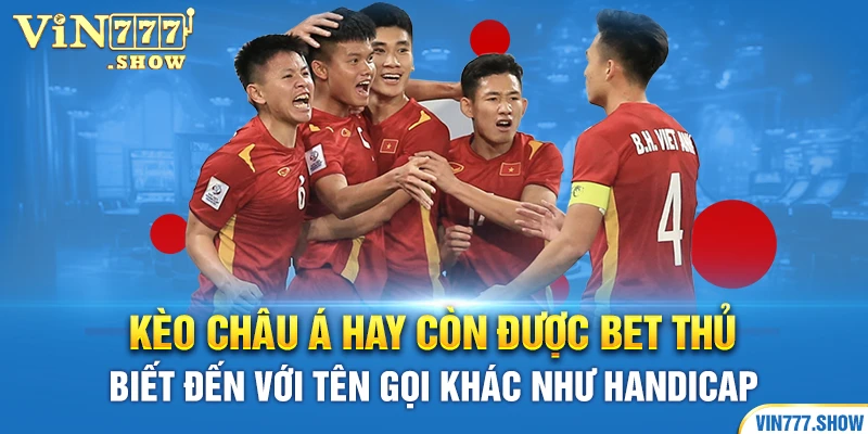 Kèo châu Á hay còn được bet thủ biết đến với tên gọi khác như Handicap