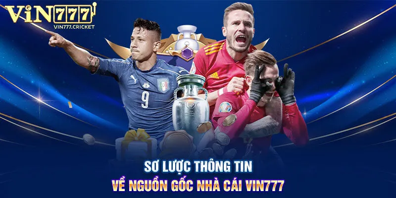 Sơ lược thông tin về nguồn gốc nhà cái VIN777
